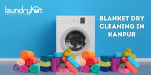 Blanket Dry Cleaning in Kanpur